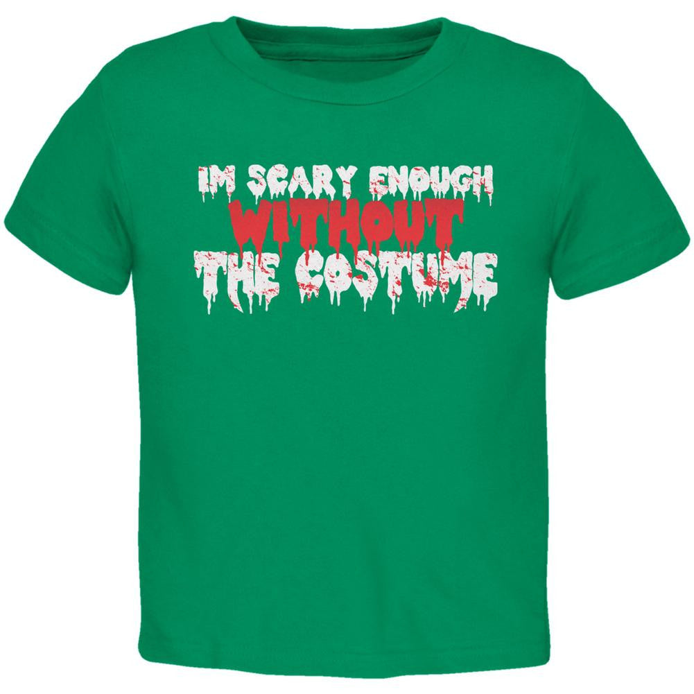 Halloween I'm Scary Enough Without The Costume Kelly Green Toddler T-Shirt Toddler T-Shirts Old Glory 2T Green 