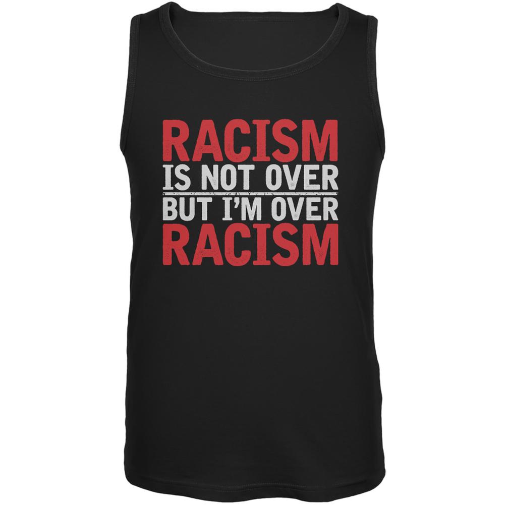 Ferguson Racism Is Not Over But I'm Over Racism Black Adult Tank Top Men's Tank Tops Old Glory 2XL Black 