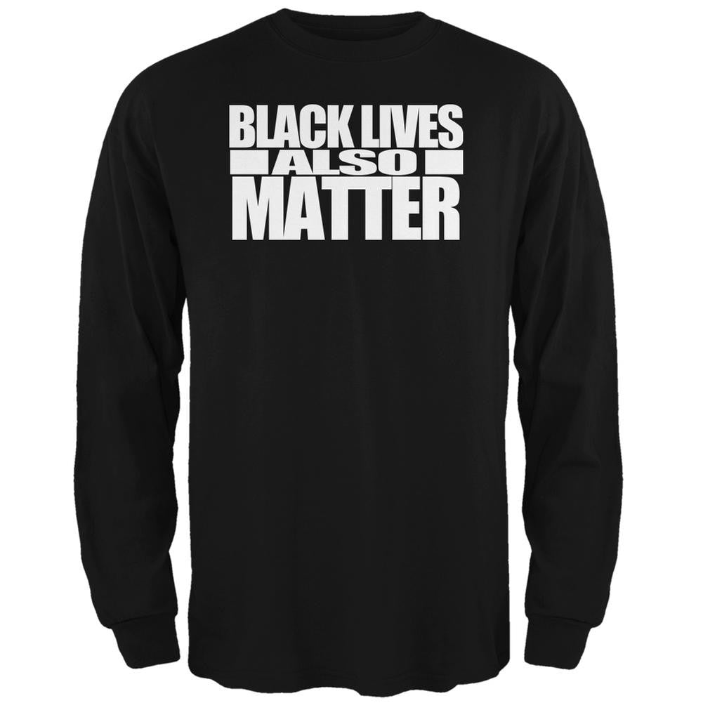 Black Lives Also Matter Black Adult Long Sleeve T-Shirt Men's Long Sleeves Old Glory SM Black 