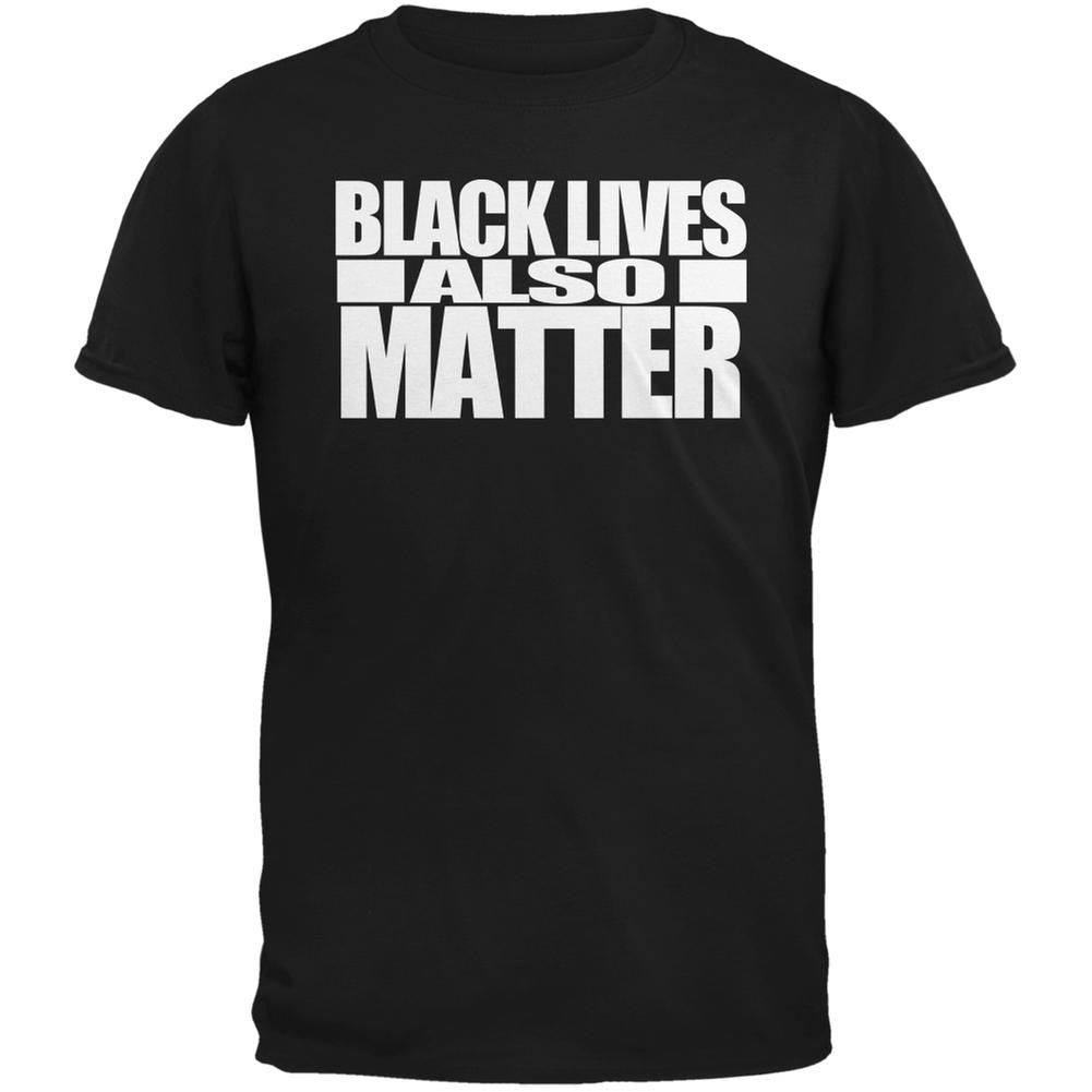 Black Lives Also Matter Black Adult T-Shirt Men's T-Shirts Old Glory SM Black 