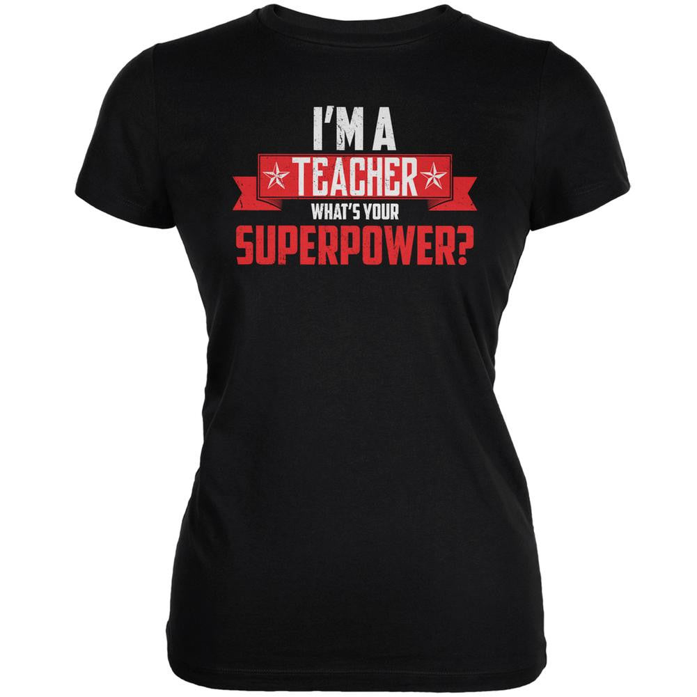 I'm A Teacher What's Your Superpower Black Juniors Soft T-Shirt Juniors T-Shirts Old Glory 2XL Black 