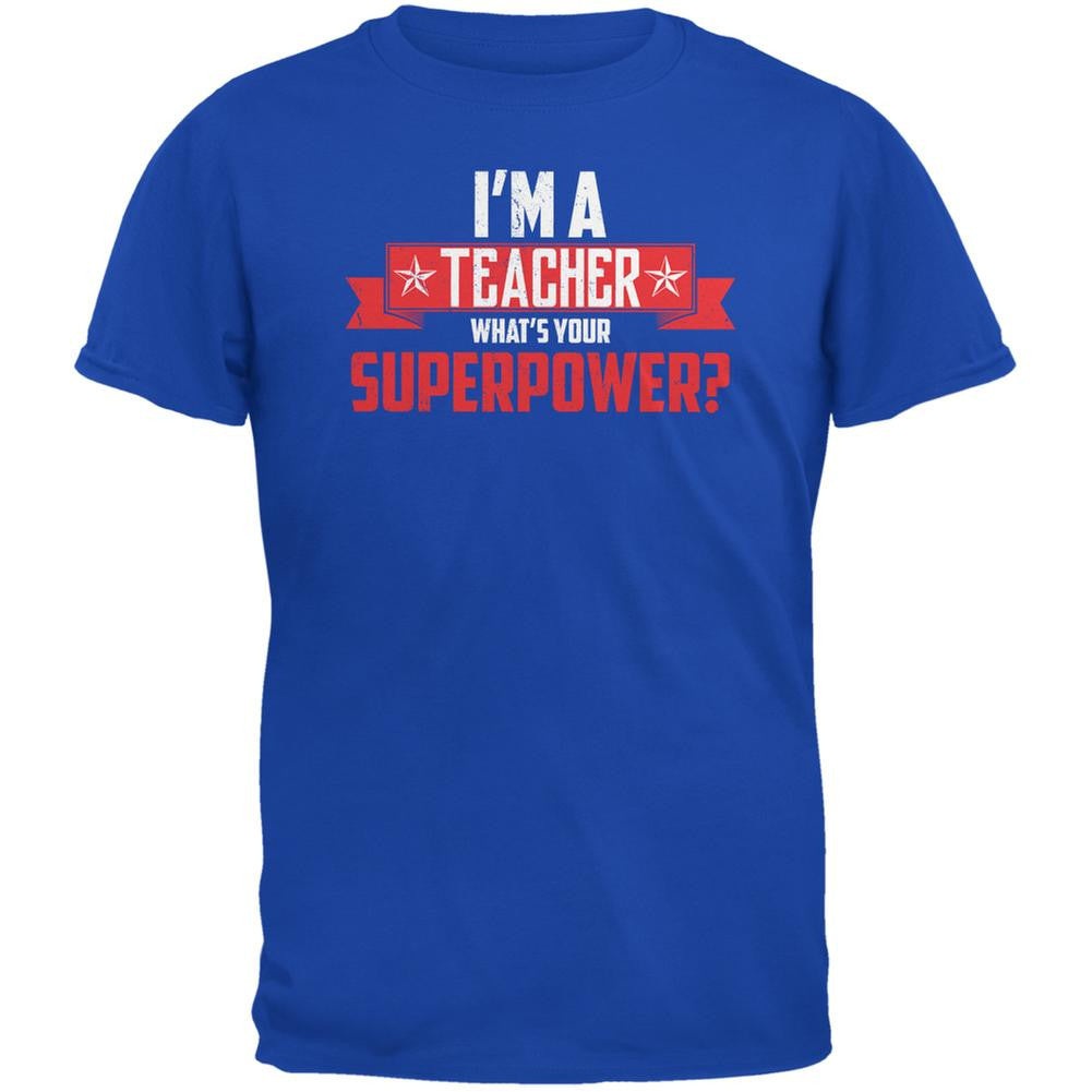 I'm A Teacher What's Your Superpower Royal Adult T-Shirt Men's T-Shirts Old Glory SM  