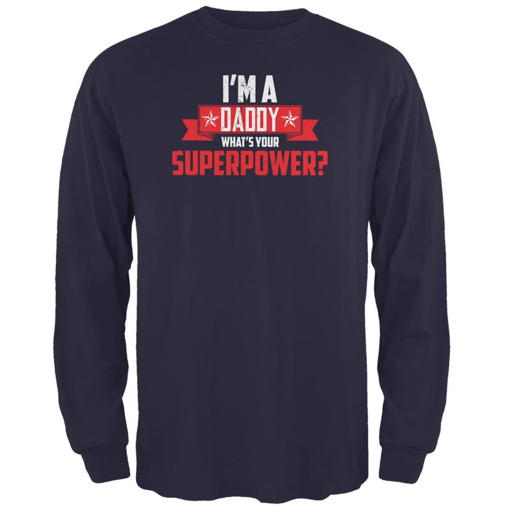 I'm A Daddy What's Your Superpower Navy Adult Long Sleeve T-Shirt Men's Long Sleeves Old Glory 2XL Blue 