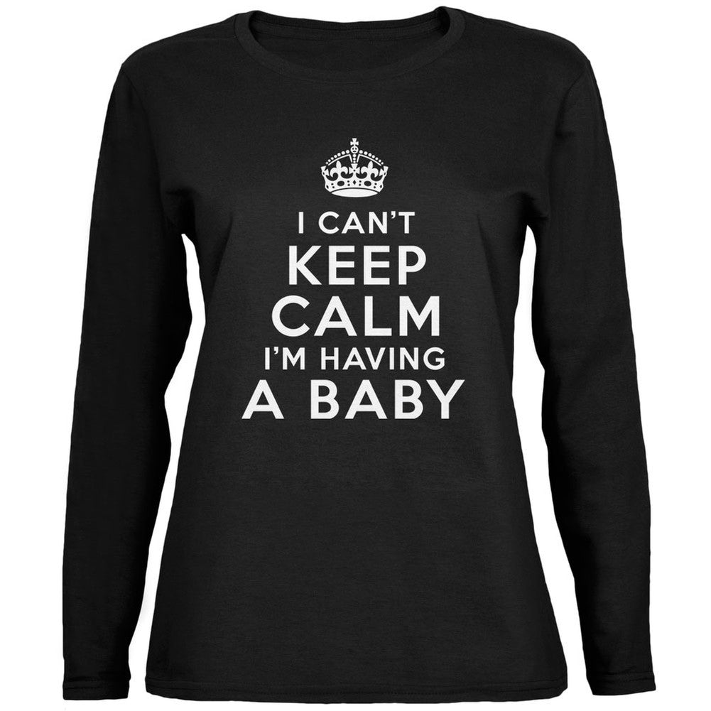 I Can't Keep Calm Having Baby Black Womens Long Sleeve T-Shirt Women's Long Sleeves Old Glory   