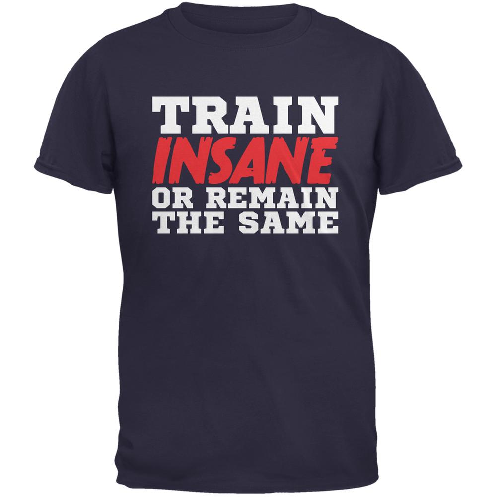 Train Insane Or Remain The Same Navy Adult T-Shirt Men's T-Shirts Old Glory 2XL Blue 