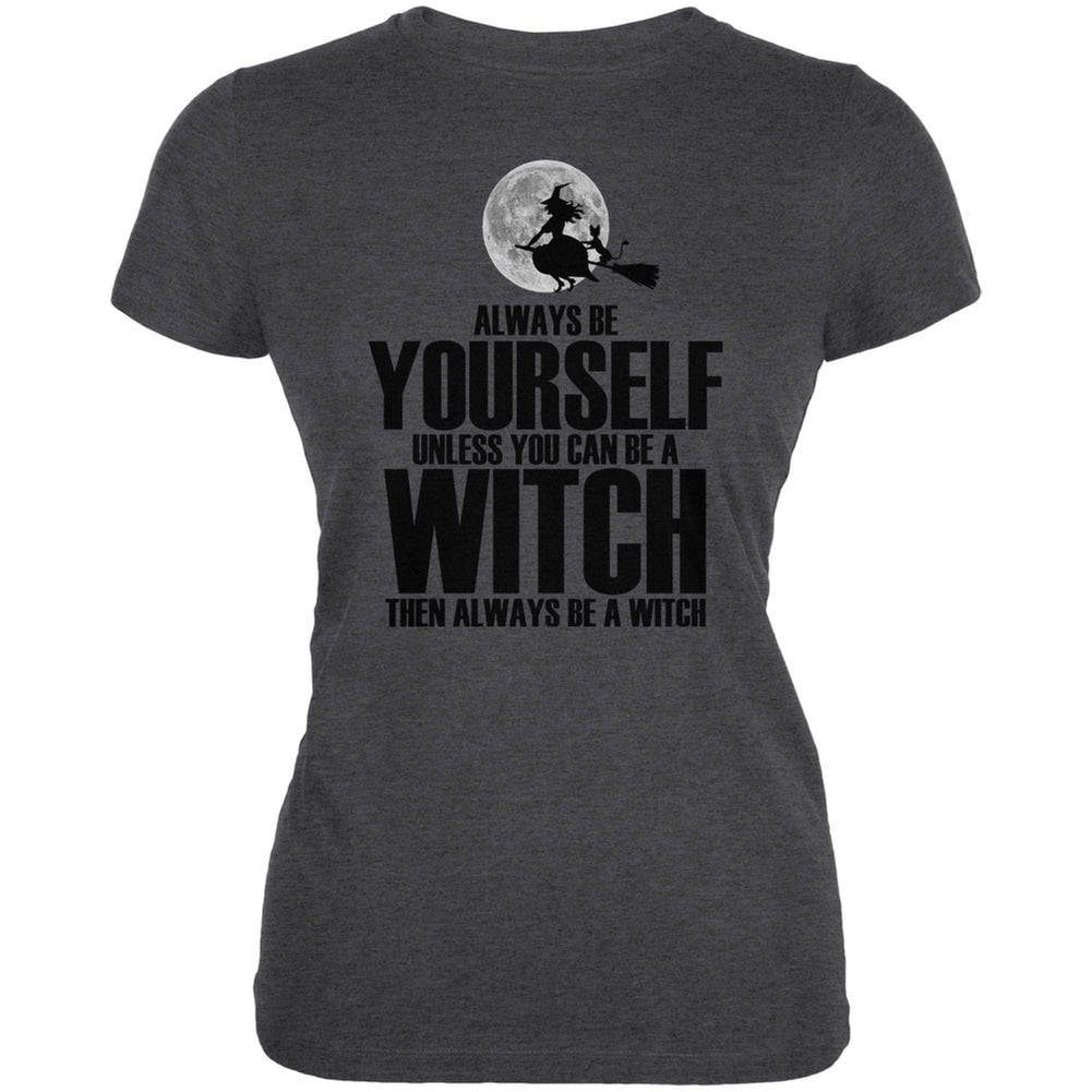 Halloween Always Be Yourself Witch Dark Heather Juniors Soft T-Shirt Juniors T-Shirts Old Glory 2XL Grey 