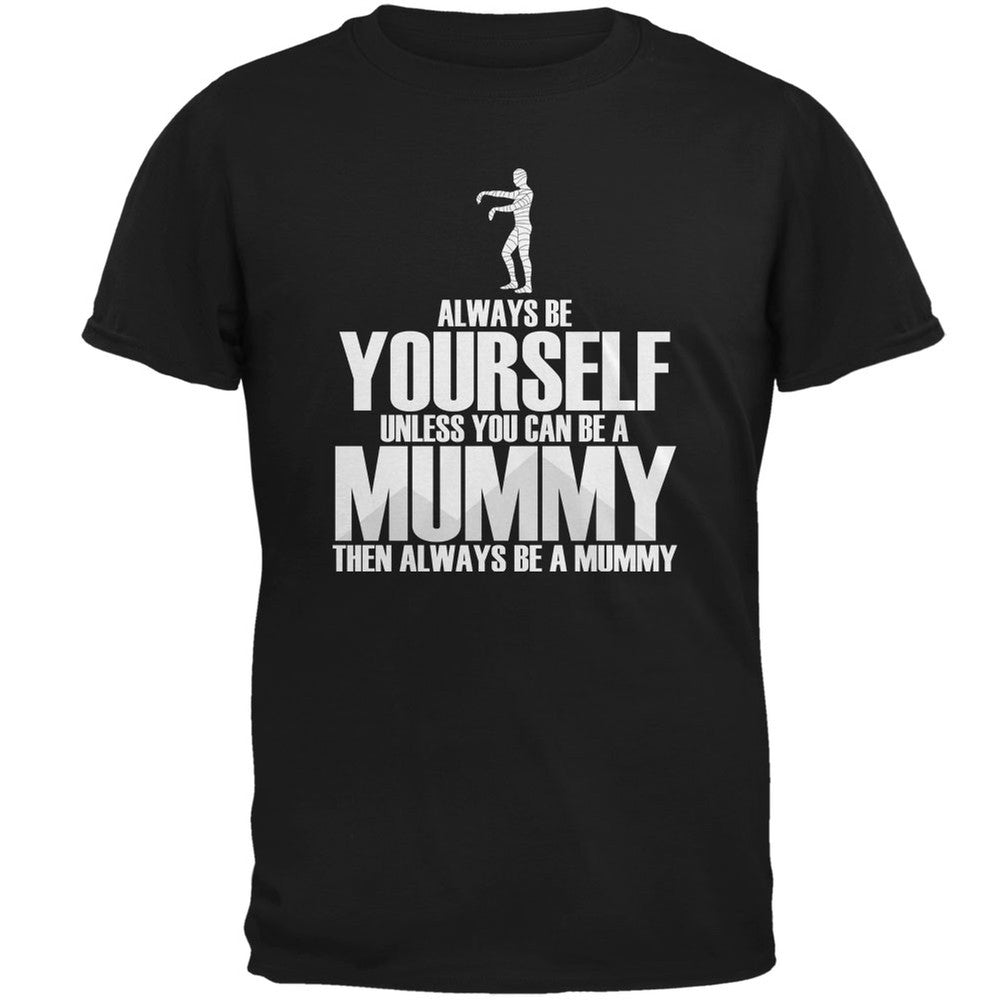 Halloween Always Be Yourself Mummy Black Adult T-Shirt Men's T-Shirts Old Glory 2XL Black 