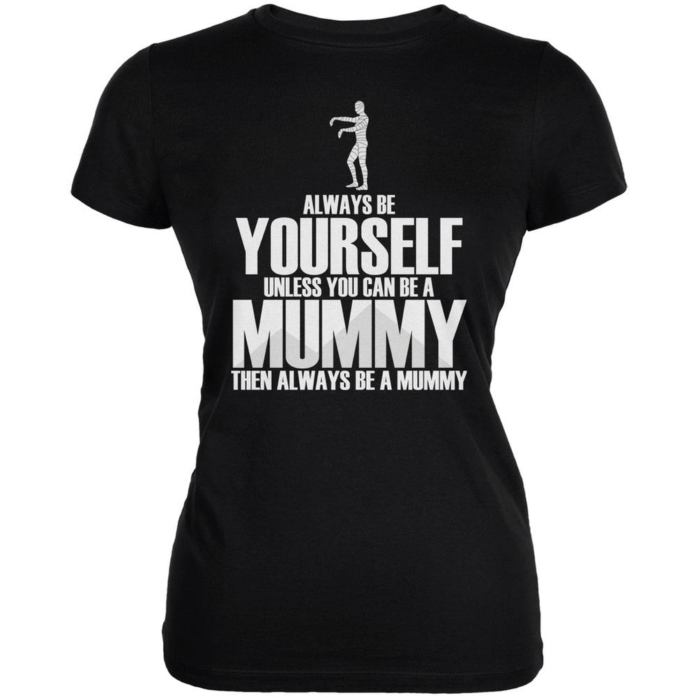 Halloween Always Be Yourself Mummy Black Juniors Soft T-Shirt Juniors T-Shirts Old Glory 2XL Black 