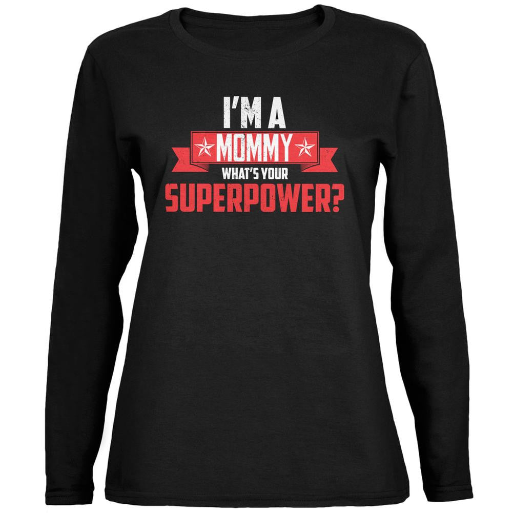 I'm A Mommy What's Your Superpower Black Womens Long Sleeve T-Shirt Women's Long Sleeves Old Glory 2XL Black 