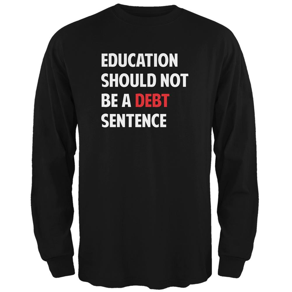 Education Should Not Be a Debt Sentence Black Adult Long Sleeve T-Shirt Men's Long Sleeves Old Glory 2XL Black 