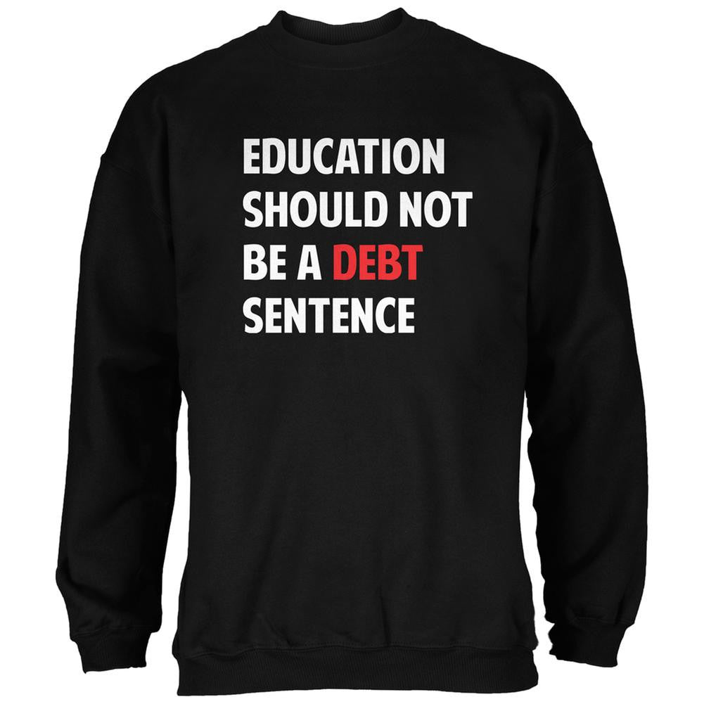 Education Should Not Be a Debt Sentence Black Adult Sweatshirt Men's Sweatshirts Old Glory 2XL Black 