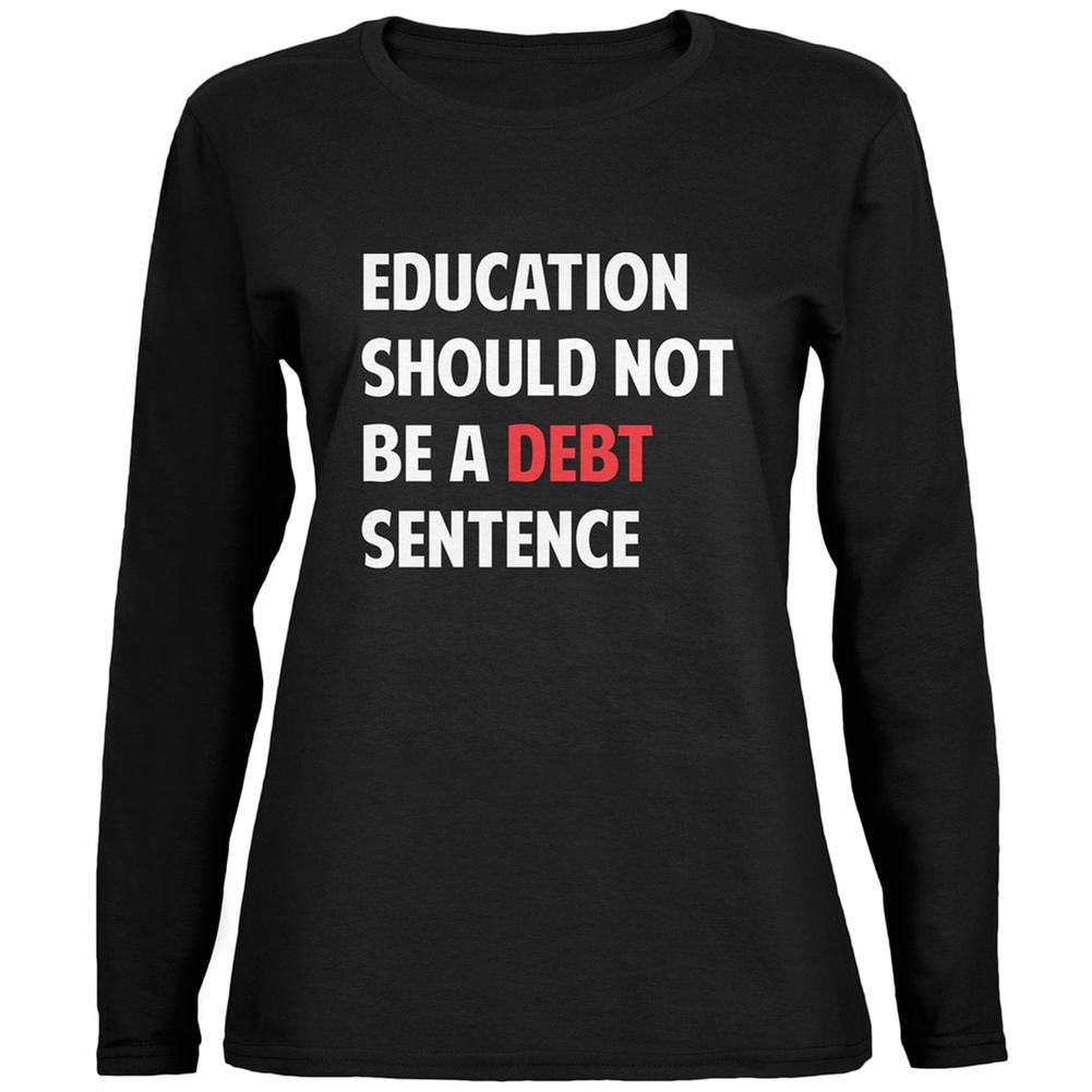 Education Should Not Be a Debt Sentence Black Womens Long Sleeve T-Shirt Women's Long Sleeves Old Glory 2XL Black 