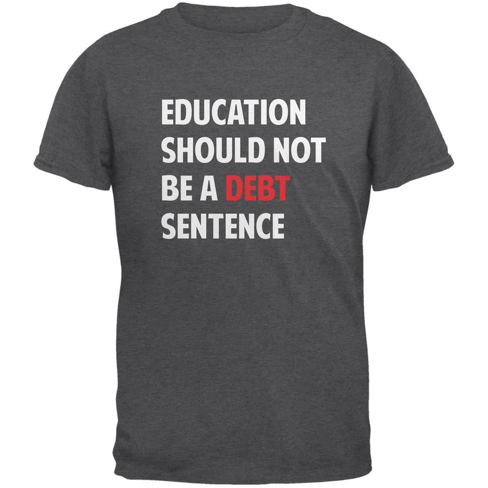 Education Should Not Be a Debt Sentence Dark Heather Adult T-Shirt Men's T-Shirts Old Glory 2XL Grey 