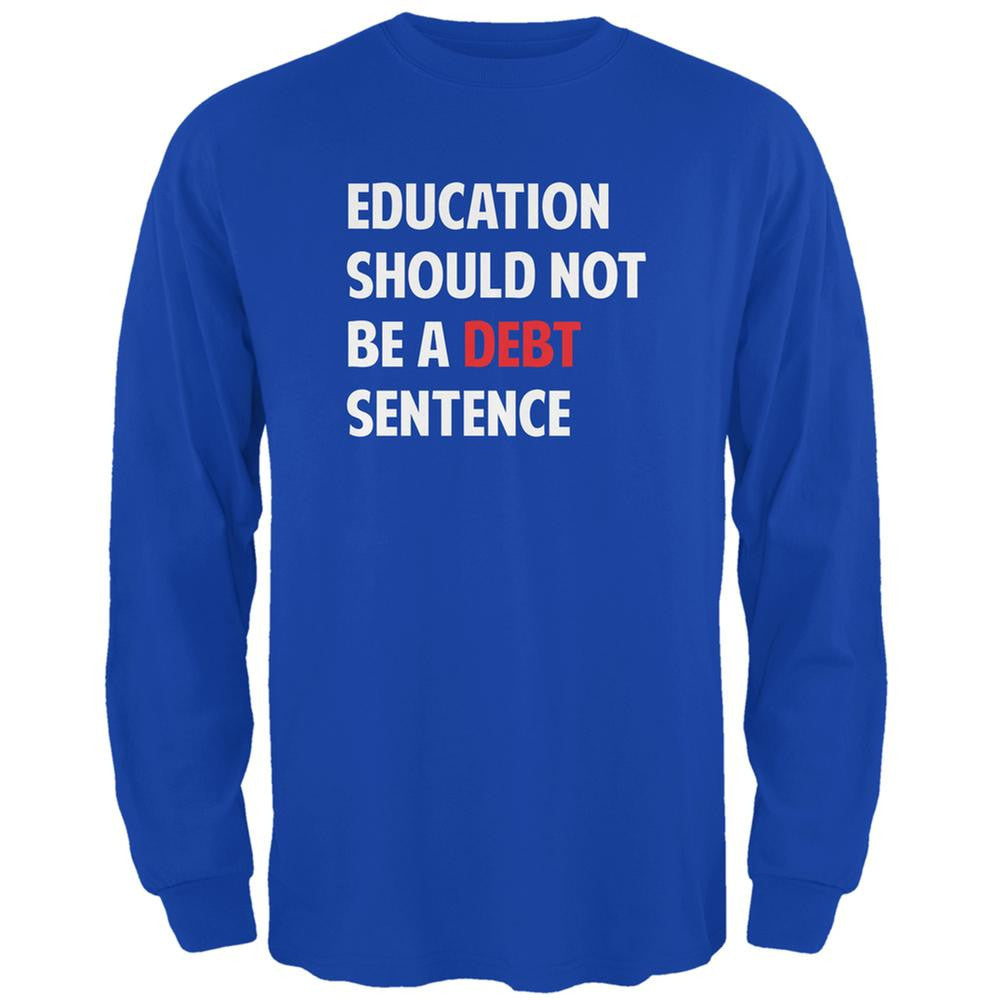 Education Should Not Be a Debt Sentence Royal Adult Long Sleeve T-Shirt Men's Long Sleeves Old Glory 2XL Blue 