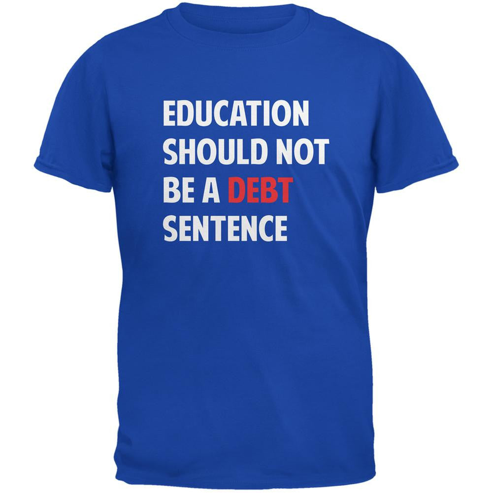 Education Should Not Be a Debt Sentence Royal Adult T-Shirt Men's T-Shirts Old Glory 2XL Blue 