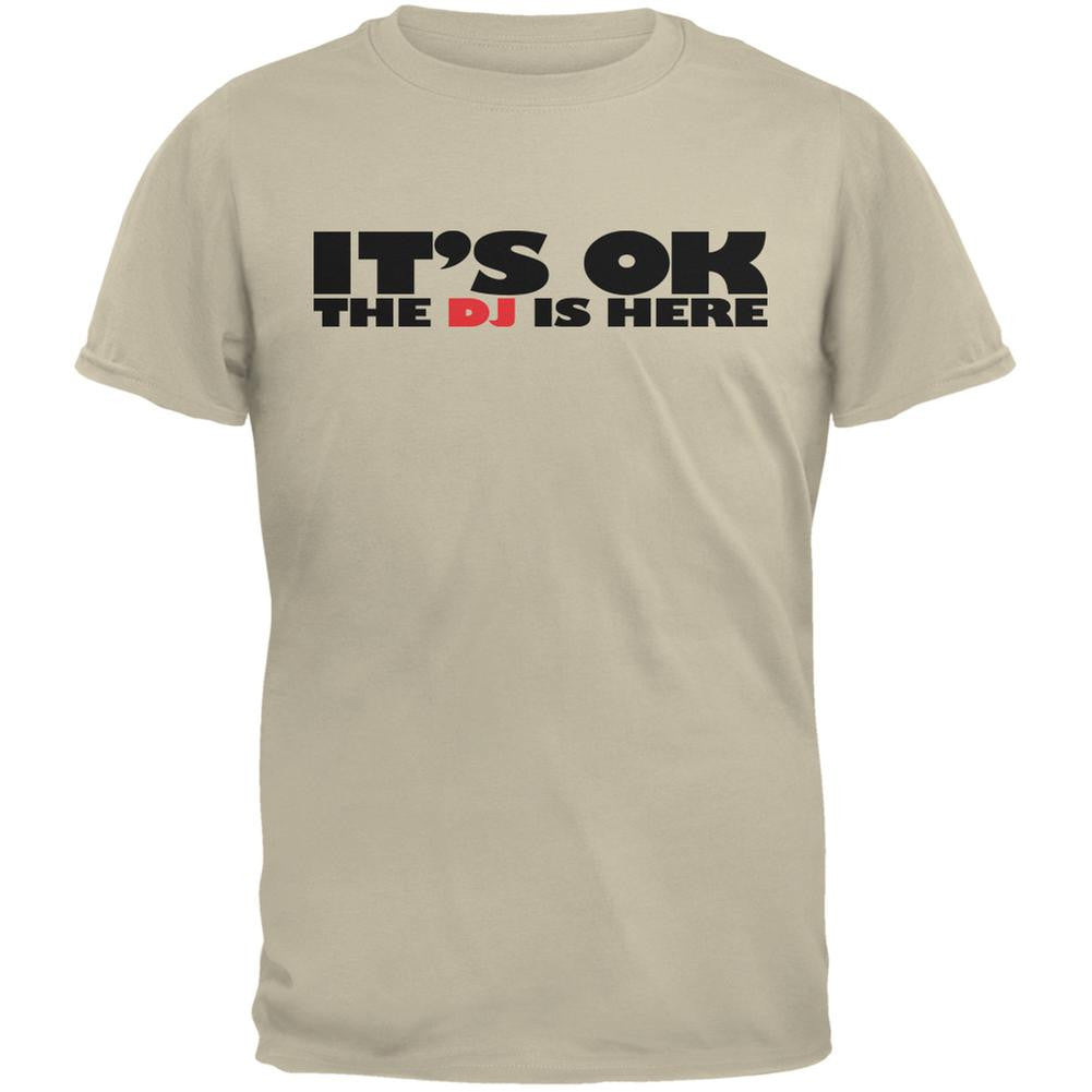 It's Ok The DJ Is Here Sand Adult T-Shirt Men's T-Shirts Old Glory 2XL Beige 