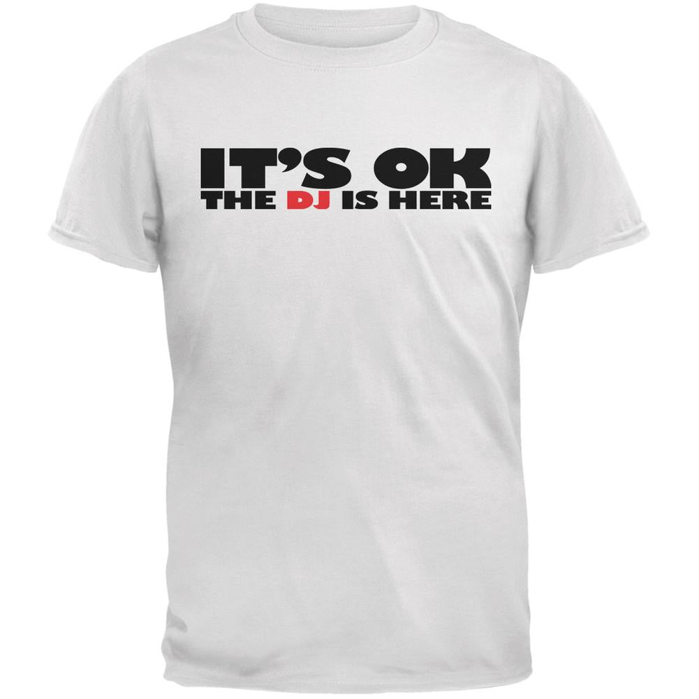 It's Ok The DJ Is Here White Adult T-Shirt Men's T-Shirts Old Glory 2XL White 