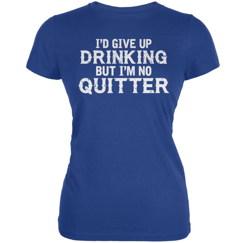 I'd Give Up Drinking But I'm No Quitter Royal Juniors Soft T-Shirt Juniors T-Shirts Old Glory 2XL Blue 