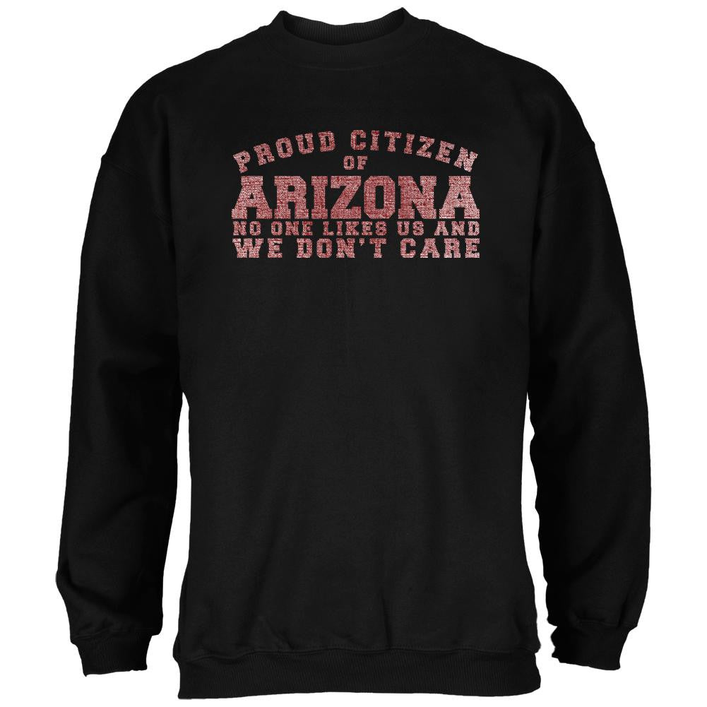 Proud No One Likes Arizona Black Adult Sweatshirt Men's Sweatshirts Old Glory 2XL Black 