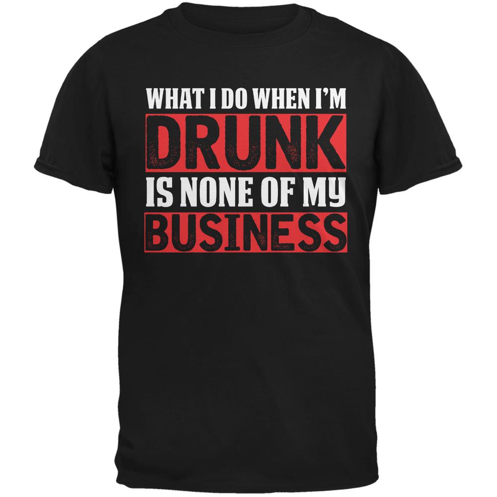 What I Do When Im Drunk Is None Of My Business Black Adult T-Shirt Men's T-Shirts Old Glory 2XL Black 