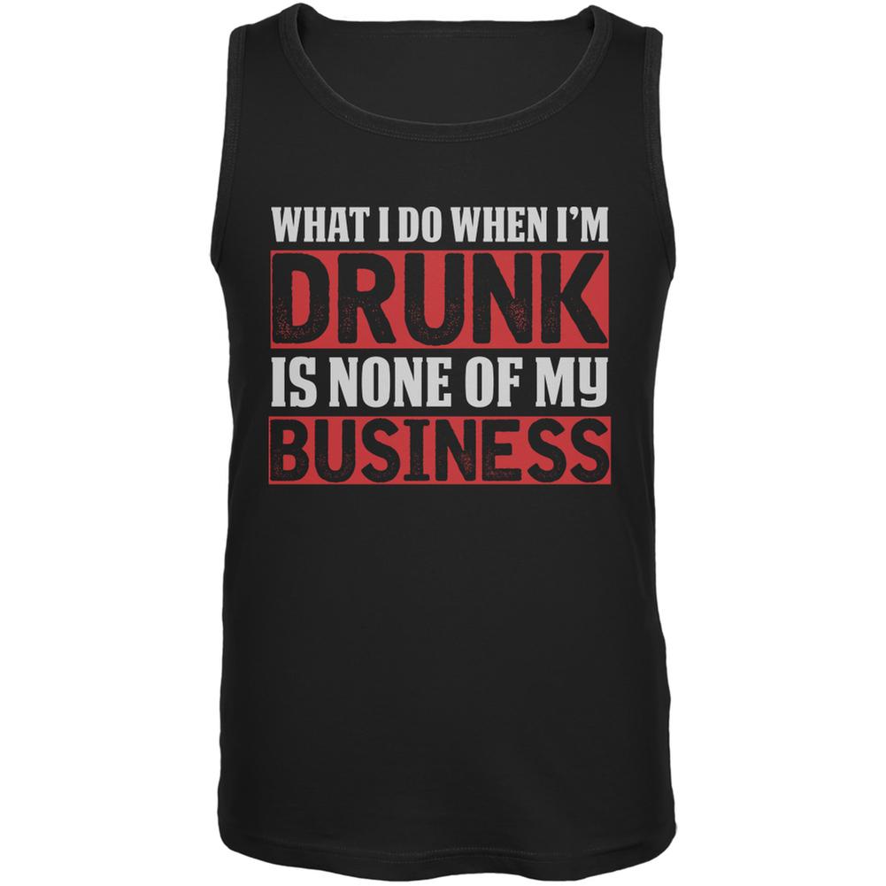 What I Do When Im Drunk Is None Of My Business Black Adult Tank Top Men's Tank Tops Old Glory 2XL Black 