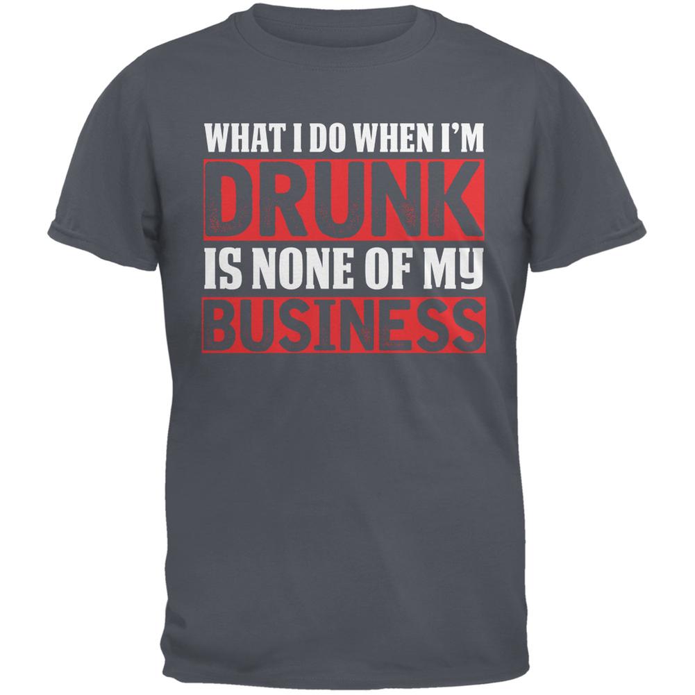 What I Do When Im Drunk Is None Of My Business Charcoal Grey Adult T-Shirt Men's T-Shirts Old Glory 2XL Grey 