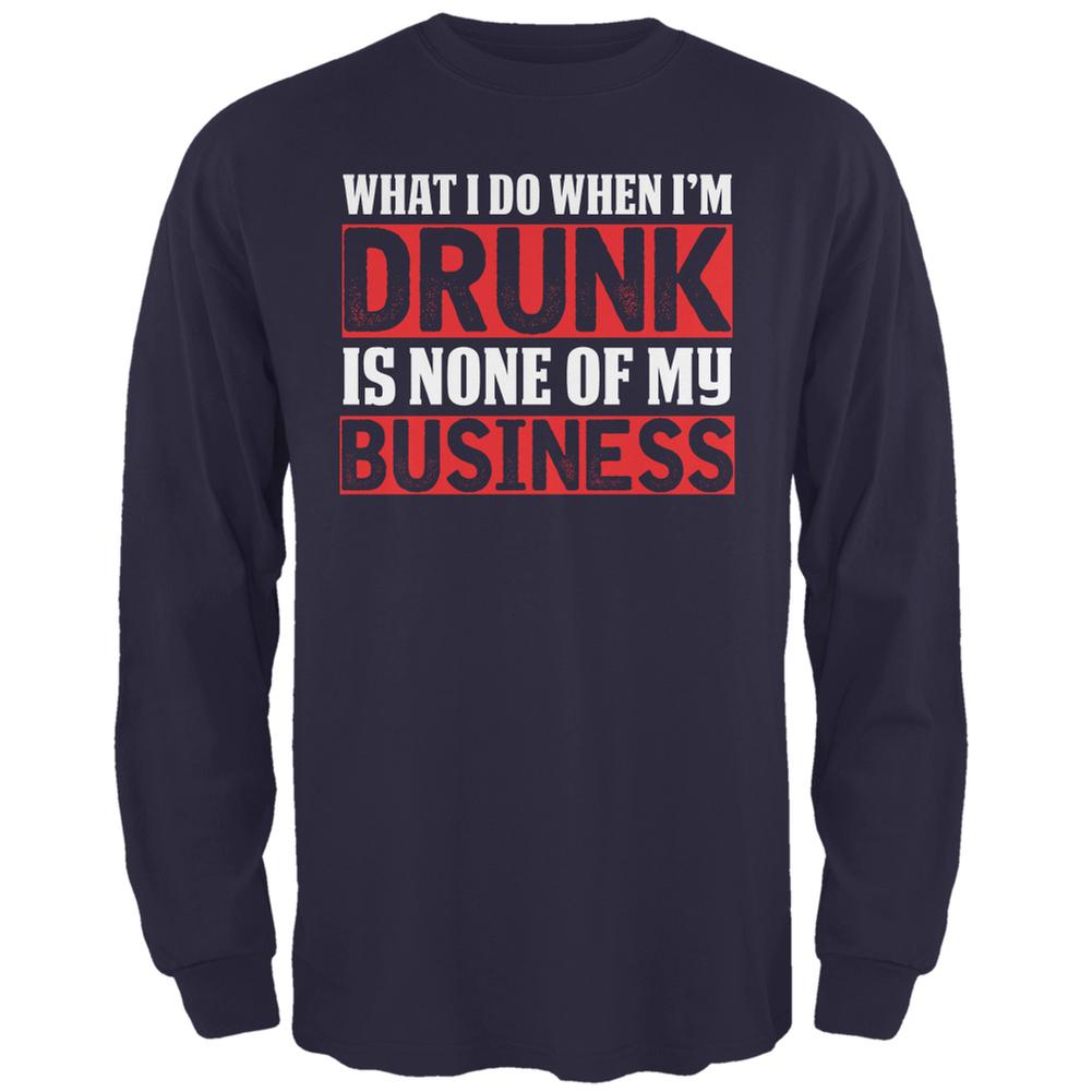 What I Do When Im Drunk Is None Of My Business Navy Adult Long Sleeve T-Shirt Men's Long Sleeves Old Glory 2XL Blue 