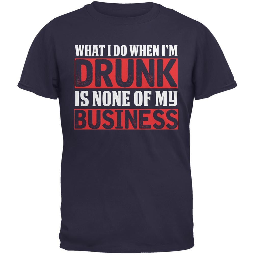 What I Do When Im Drunk Is None Of My Business Navy Adult T-Shirt Men's T-Shirts Old Glory 2XL Blue 