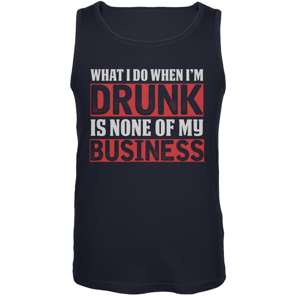 What I Do When Im Drunk Is None Of My Business Navy Adult Tank Top Men's Tank Tops Old Glory 2XL Blue 