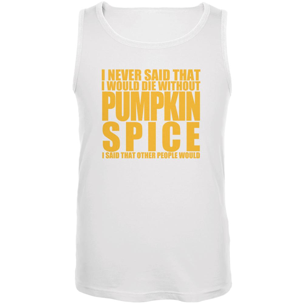 Die Without Pumpkin Spice Funny White Adult Tank Top Men's Tank Tops Old Glory 2XL White 