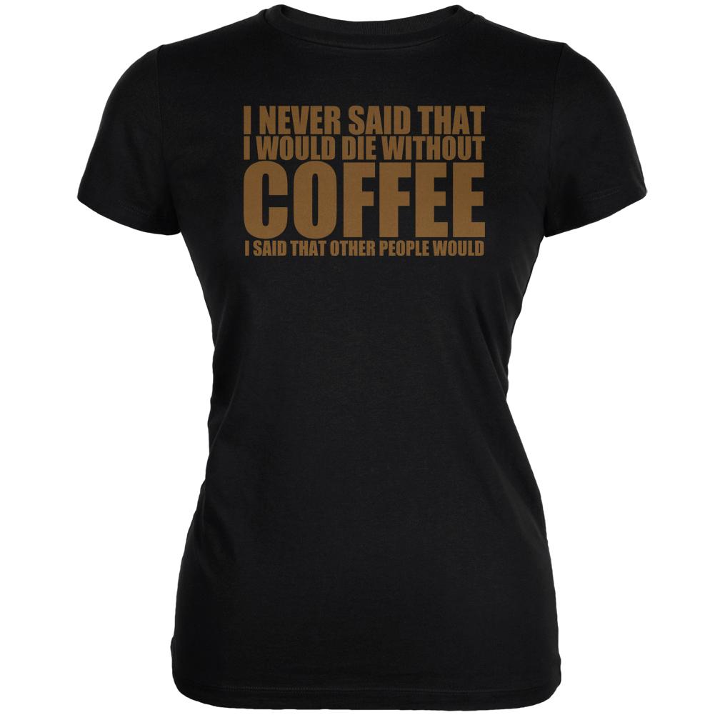 Die Without Coffee Funny Black Juniors Soft T-Shirt Juniors T-Shirts Old Glory 2XL Black 
