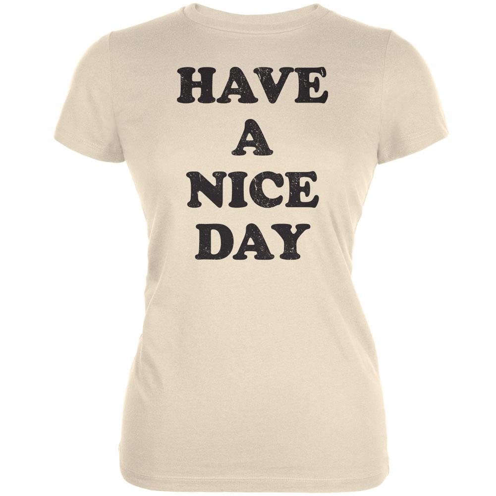 Have A Nice Day Cream Juniors Soft T-Shirt Juniors T-Shirts Old Glory 2XL Off-White 