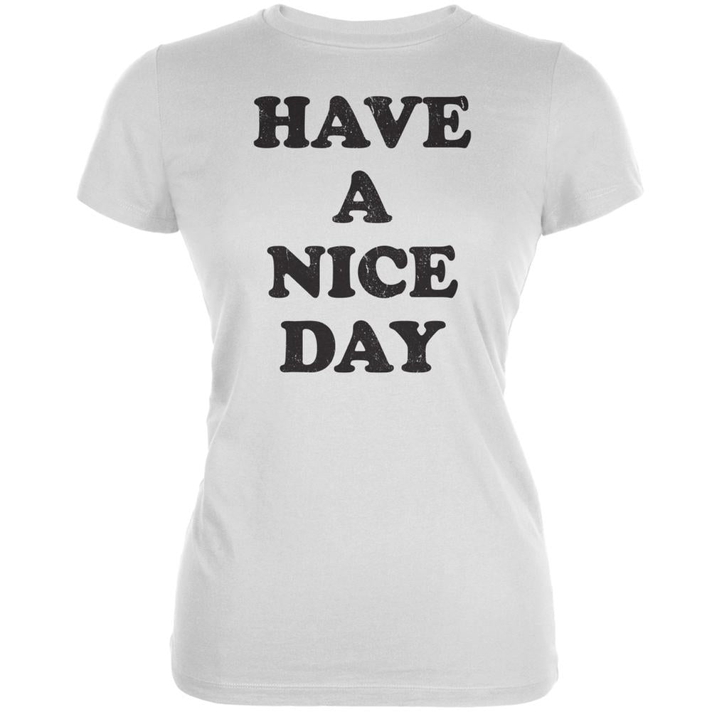 Have A Nice Day White Juniors Soft T-Shirt Juniors T-Shirts Old Glory 2XL White 