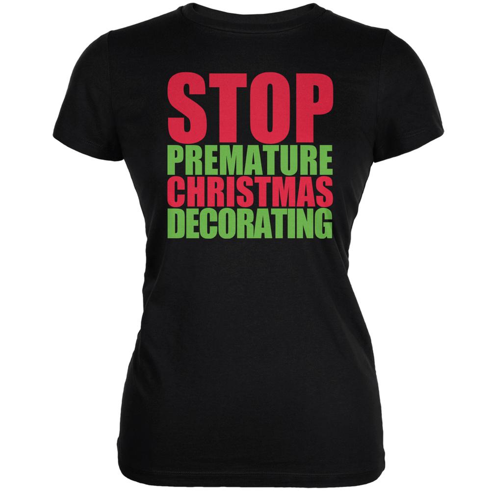 Christmas Stop Premature Decorating Black Juniors Soft T-Shirt Juniors T-Shirts Old Glory 2XL Black 