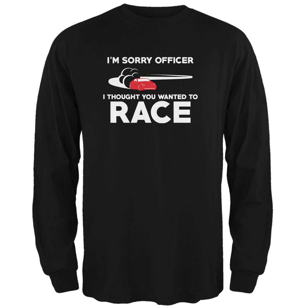 Sorry Officer Thought You Wanted To Race Black Adult Long Sleeve T-Shirt Men's Long Sleeves Old Glory 2XL Black 