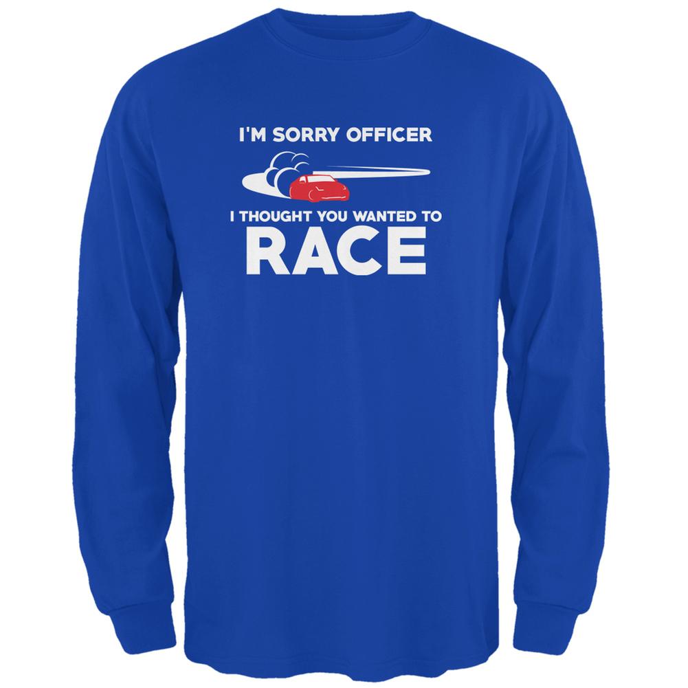 Sorry Officer Thought You Wanted To Race Royal Adult Long Sleeve T-Shirt Men's Long Sleeves Old Glory 2XL Blue 