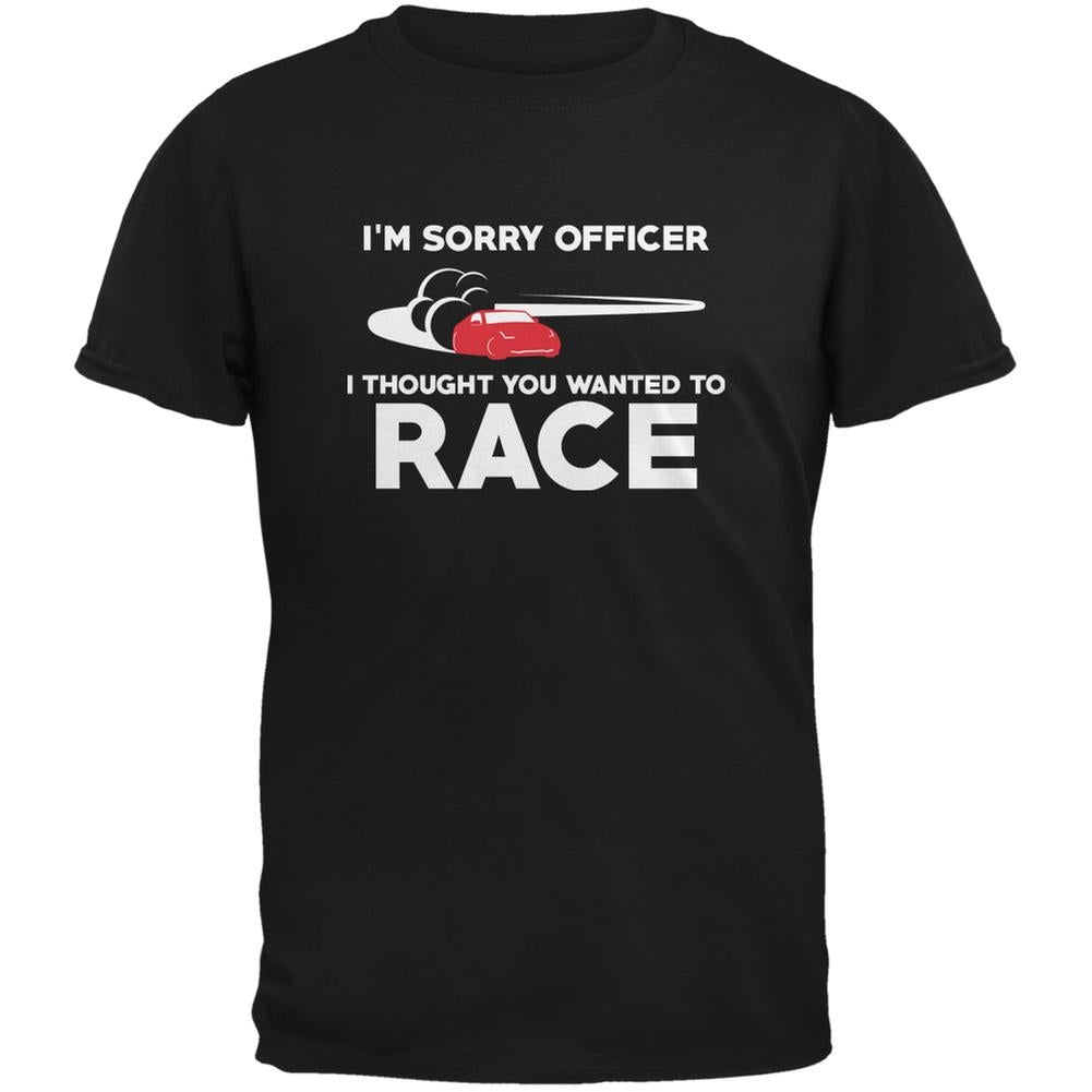 Sorry Officer Thought You Wanted To Race Black Adult T-Shirt Men's T-Shirts Old Glory 2XL Black 