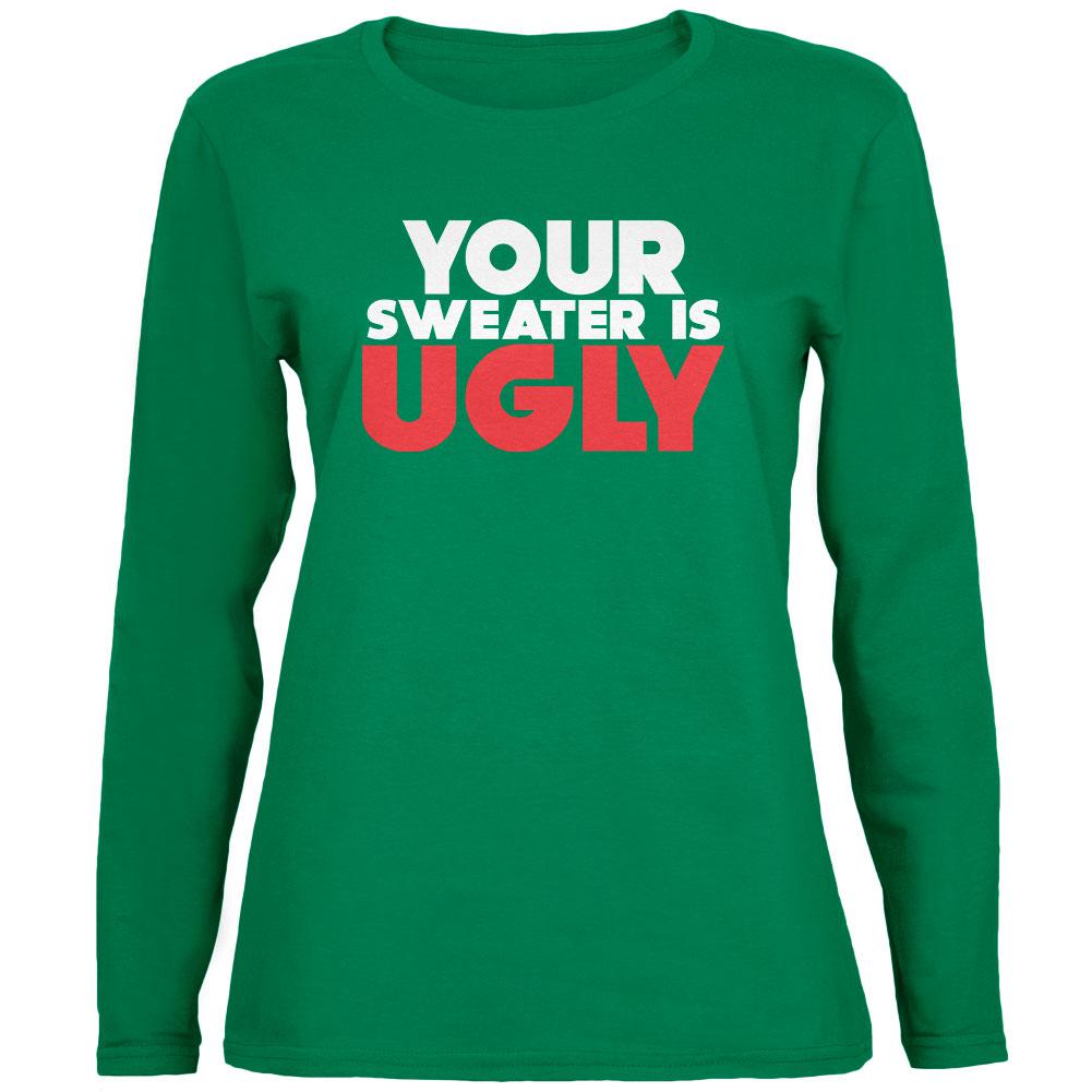 Christmas Your Sweater Is Ugly Green Womens Long Sleeve T-Shirt Women's Long Sleeves Old Glory SM Green 