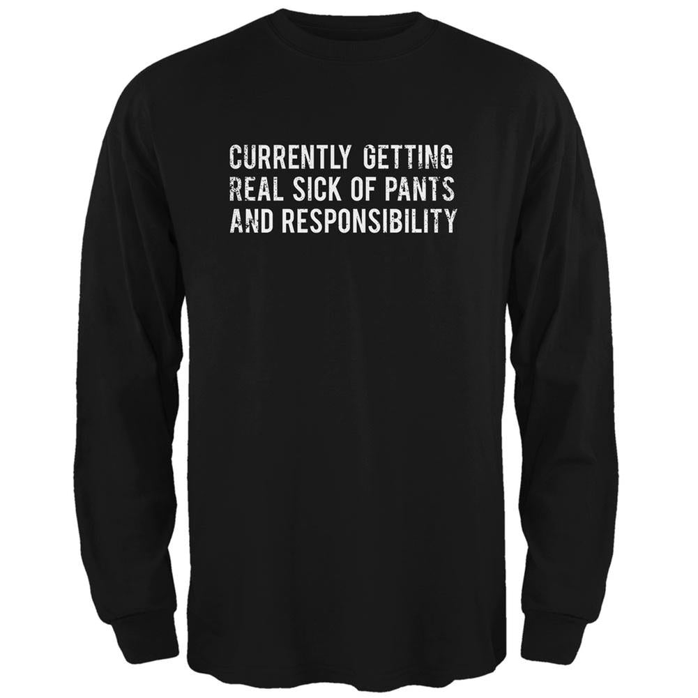 Sick of Pants & Responsibility Black Adult Long Sleeve T-Shirt Men's Long Sleeves Life 2XL Black 
