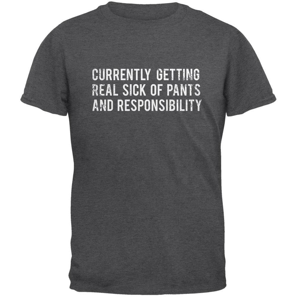 Sick of Pants & Responsibility Dark Heather Adult T-Shirt Men's T-Shirts Life 2XL Grey 