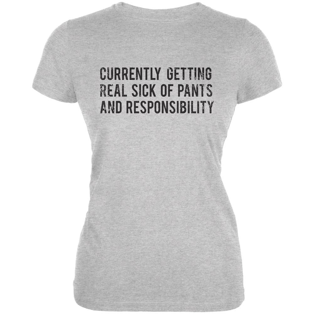 Sick of Pants & Responsibility Heather Grey Juniors Soft T-Shirt Juniors T-Shirts Life 2XL Grey 