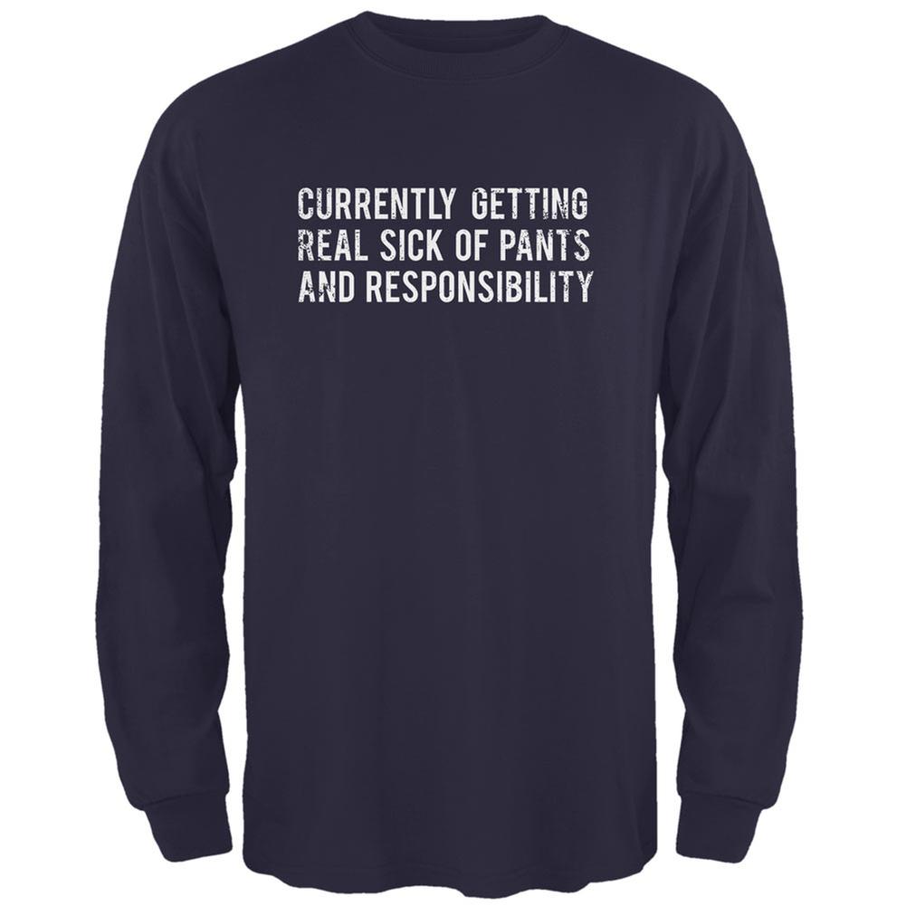 Sick of Pants & Responsibility Navy Adult Long Sleeve T-Shirt Men's Long Sleeves Life 2XL Blue 