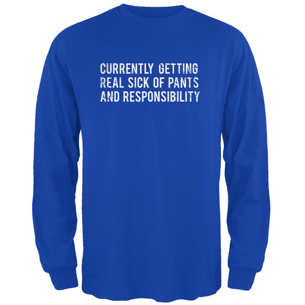 Sick of Pants & Responsibility Royal Adult Long Sleeve T-Shirt Men's Long Sleeves Life 2XL Blue 