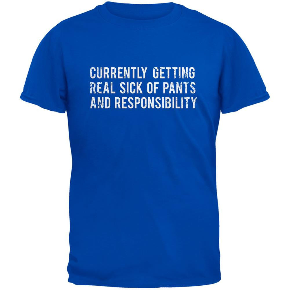 Sick of Pants & Responsibility Royal Adult T-Shirt Men's T-Shirts Life 2XL Blue 