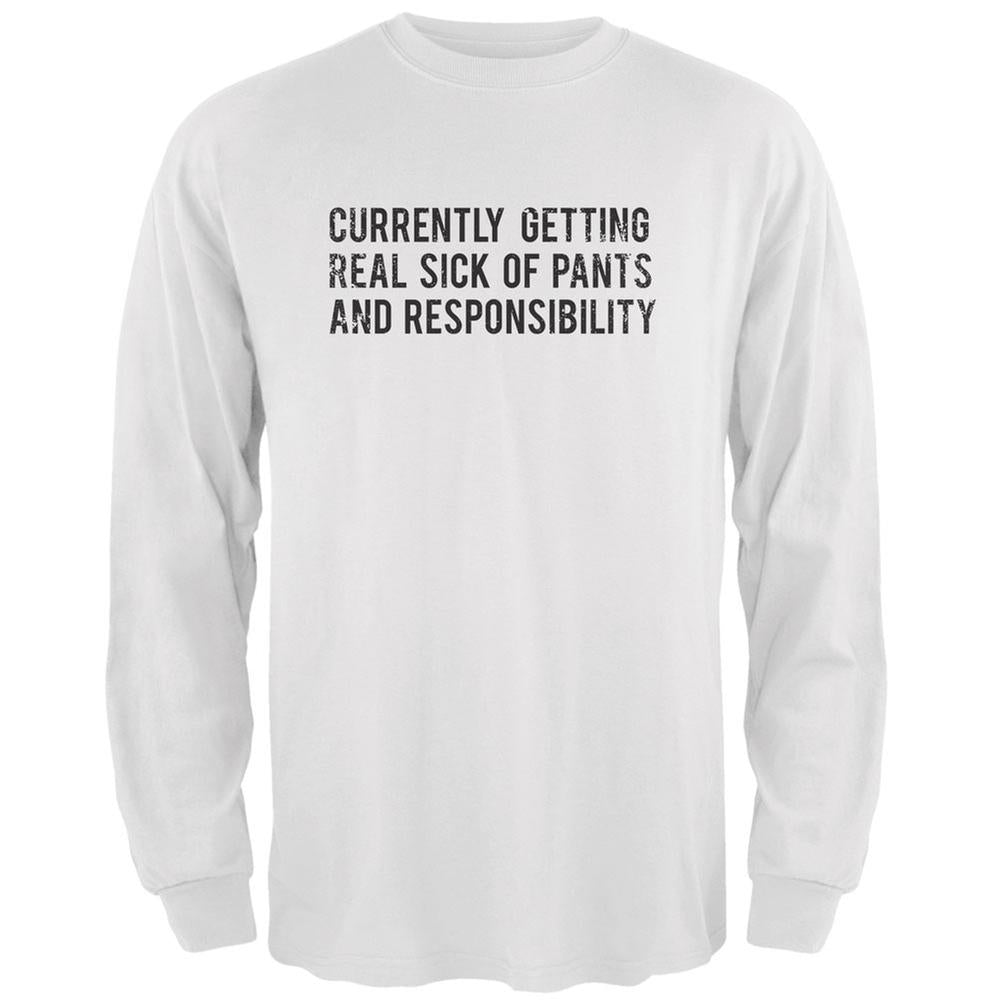 Sick of Pants & Responsibility White Adult Long Sleeve T-Shirt Men's Long Sleeves Life 2XL White 