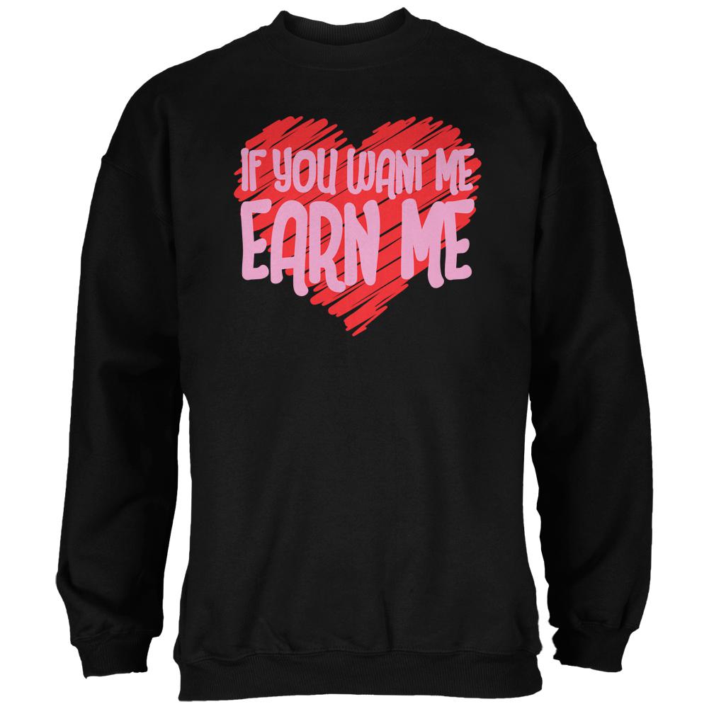 Valentines Day Want Me Earn Me Black Adult Sweatshirt Men's Sweatshirts Old Glory 2XL Black 