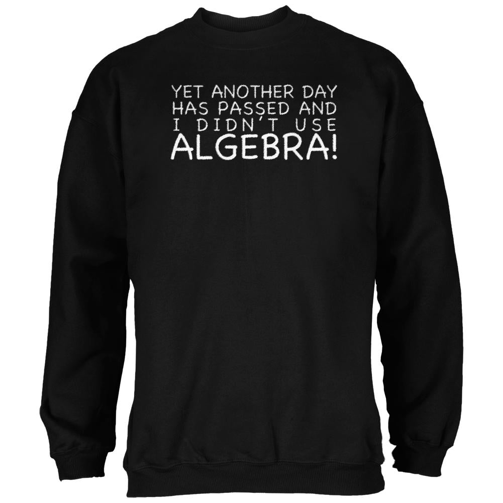 Didn't Use Algebra Today Black Adult Sweatshirt Men's Sweatshirts Old Glory 2XL Black 