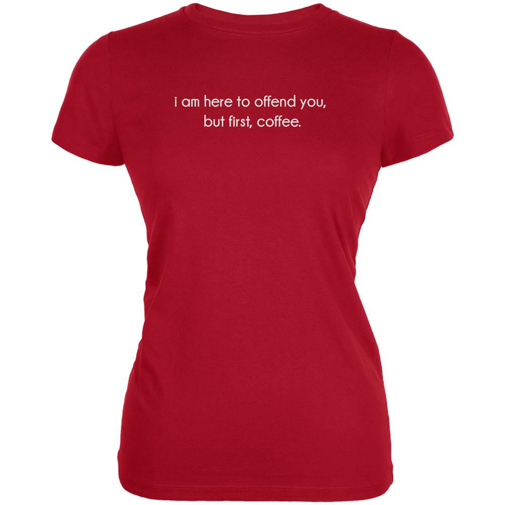 I Am Here To Offend You, But First, Coffee Red Juniors Soft T-Shirt Juniors T-Shirts Old Glory 2XL Red 