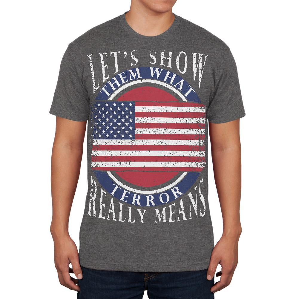 Show Them What Terror Means Dark Heather Adult Soft T-Shirt Men's T-Shirts Old Glory 2XL Grey 