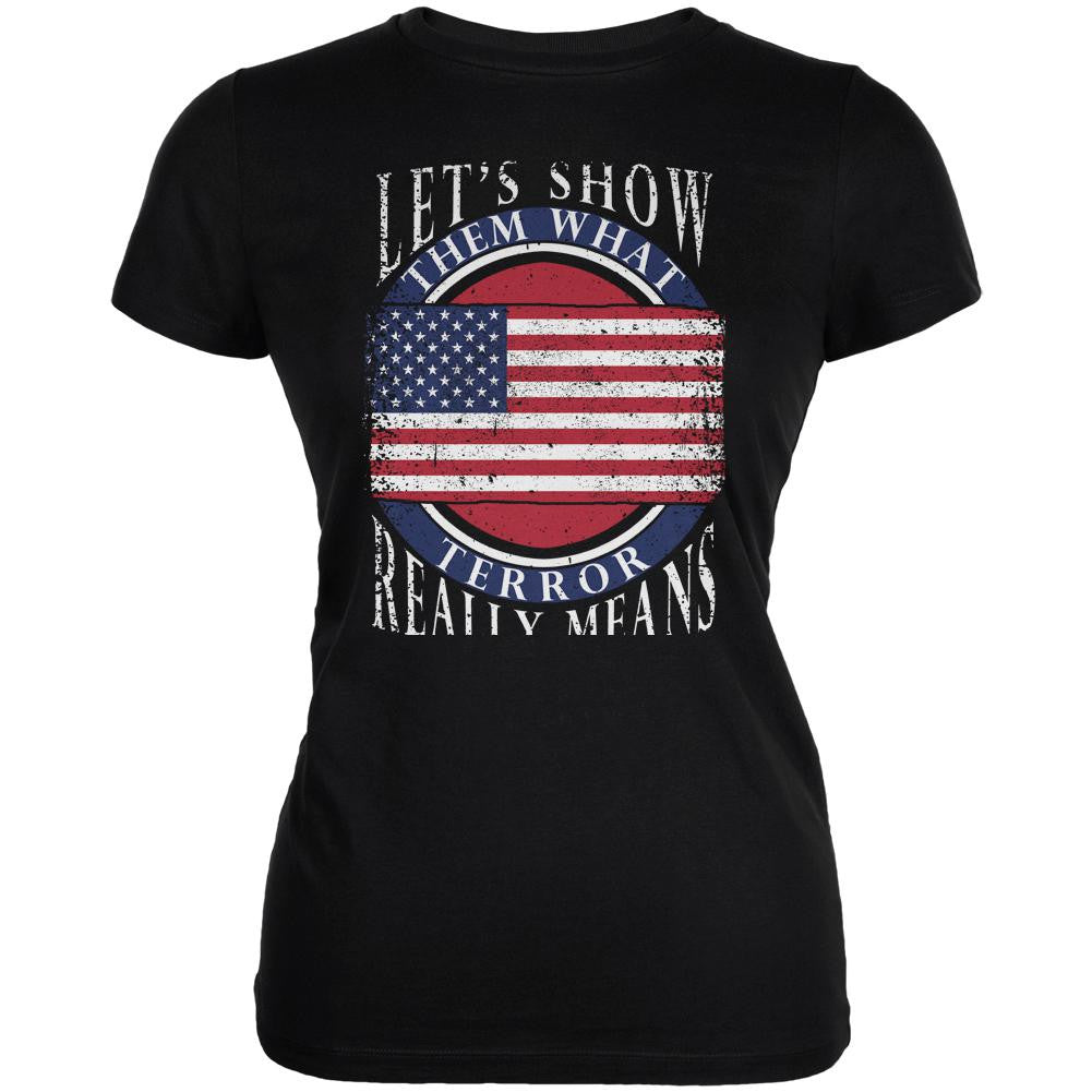 Show Them What Terror Means Black Juniors Soft T-Shirt Juniors T-Shirts Old Glory 2XL Black 